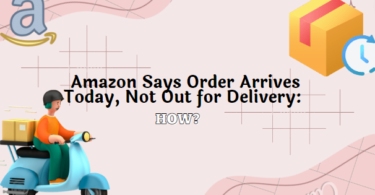 Amazon Says Order Arrives Today, Not Out for Delivery: How?