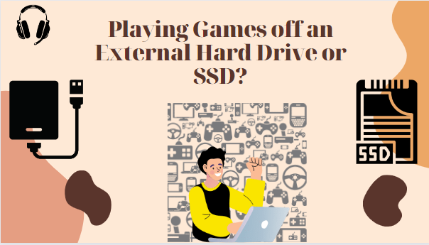 Playing Games off an External Hard Drive or SSD?