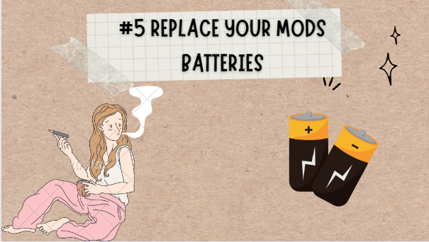 #5 Replace Your Mods Batteries