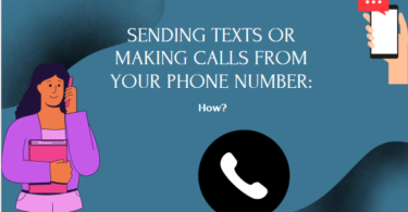 Sending Texts or Making Calls From Your Phone Number: How?