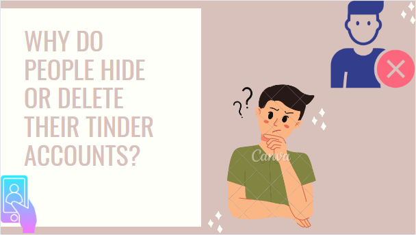Why Do People Hide or Delete Their Tinder Accounts?
