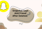 Snapchat Says Add Friend After Deleted: Why?