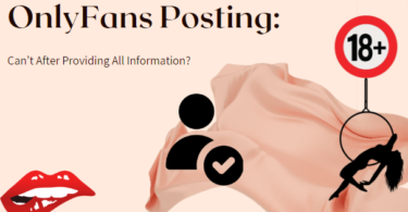 OnlyFans Posting: Can’t After Providing All Information?