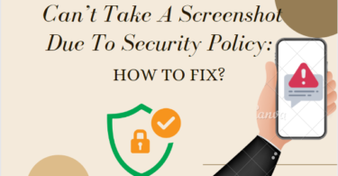 Can’t Take A Screenshot Due To Security Policy: How To Fix?