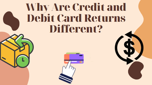 Why Are Credit and Debit Card Returns Different?