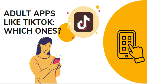 ADULT APPS LIKE TIKTOK: WHICH ONES?