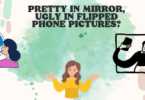 PRETTY IN MIRROR, UGLY IN FLIPPED PHONE PICTURES?