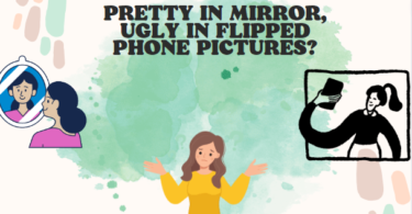 PRETTY IN MIRROR, UGLY IN FLIPPED PHONE PICTURES?