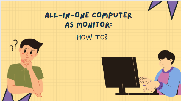 ALL-IN-ONE COMPUTER AS MONITOR: HOW TO?