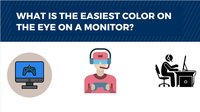 WHAT IS THE EASIEST COLOR ON THE EYE ON A MONITOR?
