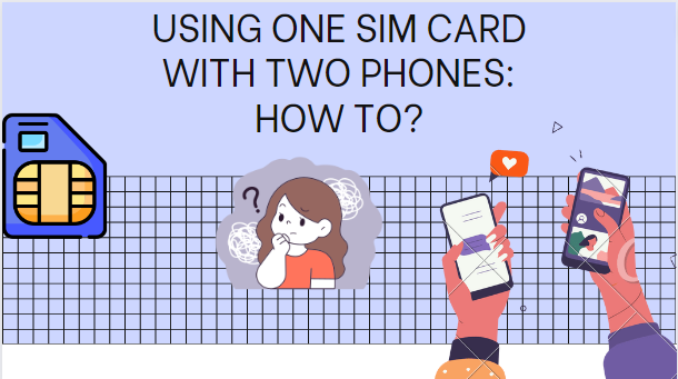 USING ONE SIM CARD WITH TWO PHONES: HOW TO?