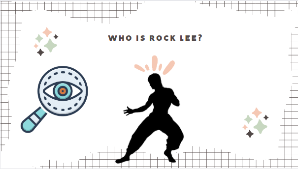 WHO IS ROCK LEE?