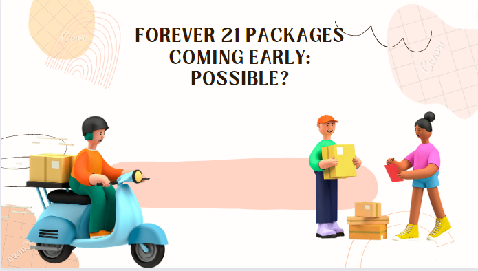 FOREVER 21 PACKAGES COMING EARLY: POSSIBLE?