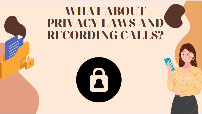 WHAT ABOUT PRIVACY LAWS AND RECORDING CALLS?