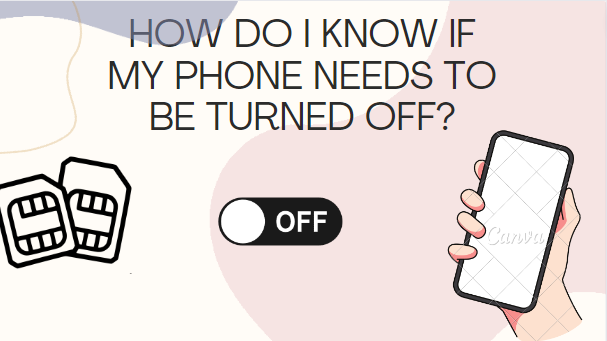 HOW DO I KNOW IF MY PHONE NEEDS TO BE TURNED OFF?