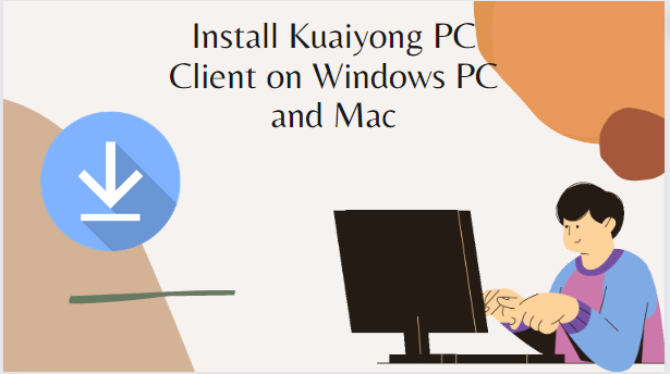 Install Kuaiyong PC Client on Windows PC and Mac