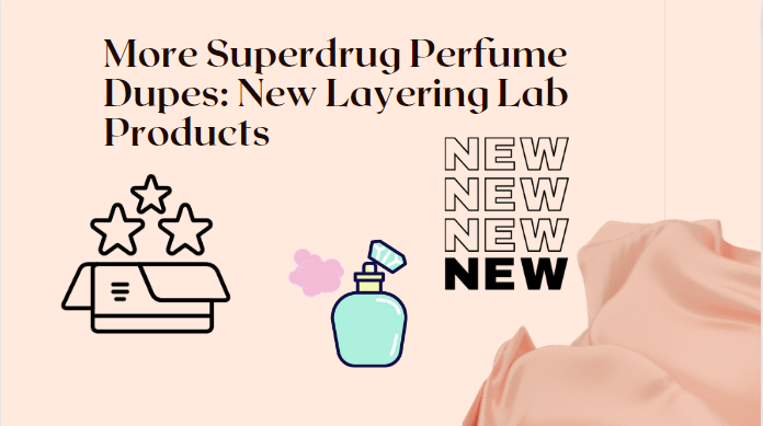 More Superdrug Perfume Dupes: New Layering Lab Products